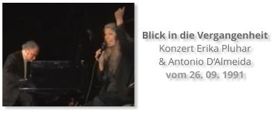 Blick in die Vergangenheit Konzert Erika Pluhar  & Antonio D‘Almeida vom 26. 09. 1991